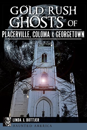 Gold Rush Ghosts of Placerville, Coloma & Georgetown (By: Linda J. Bottjer) cover