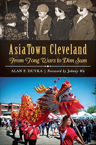 AsiaTown Cleveland: From Tong Wars to Dim Sum (By: Alan F. Dutka) cover