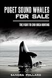 Puget Sound Whales For Sale The Fight To End Orca Hunting English Edition