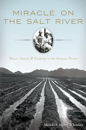 Miracle on the Salt River: Water, Family & Farming in the Arizona Desert (By: Meredith Haley Whiteley) cover