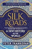 The Silk Roads A New History Of The World