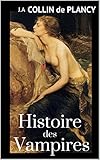 Histoire Des Vampires (annot%C3%A9) Accompagn%C3%A9 D'une Bibliographie D'%C3%A9poque Propos%C3%A9e Par L'auteur Sur Le Th%C3%A8me Des Vampires