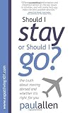Should I Stay Or Should I Go The Truth About Moving Abroad And Whether Its Right For You English Edition