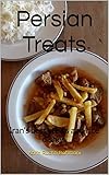 Persian Treats Irans Best Stews And Rice Dishes How To Cook Foreign Food The Easy Way Book 2 English Edition