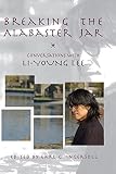 Breaking The Alabaster Jar Conversations With Liyoung Lee American Readers Series Book 7