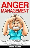 Anger Management Simple Steps On How To Control Your Temper Overcome Anger And Start Improving Your Relationships Now Anger Management Anger Mindfulness Mind Hacks Book 6 English Edition