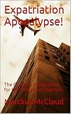 Expatriation Apocalypse The Guide To Expatriation For The Broke And Hopeless English Edition