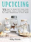 Upcycling 33 Ways To Reuse Old Glass Jars Mason Jars Wine Bottles For Home Decorations Much More English Edition