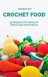 Crochet Food 35 Crochet Patterns Of Fruits And Vegetables English Edition