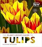 The Plant Lovers Guide To Tulips The Plant Lovers Guides English Edition