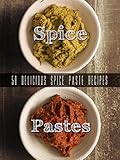 Homemade Spice Pastes Top 50 Most Delicious Spice Paste Recipes Curry Pastes Harissa And Such Recipe Top 50s Book 105 English Edition