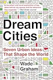 Dream Cities Seven Urban Ideas That Shape The World English Edition