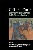 Critical Care Delivering Spiritual Care In Healthcare Contexts English Edition
