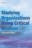 Studying Organizations Using Critical Realism A Practical Guide English Edition