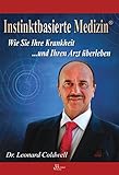 Instinktbasierte Medizin Wie Sie Ihre Krankheit Und Ihren Arzt Berleben German Edition