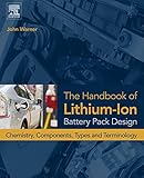 The Handbook Of Lithiumion Battery Pack Design Chemistry Components Types And Terminology English Edition