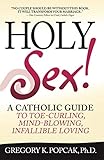 Holy Sex A Catholic Guide To Toecurling Mindblowing Infallible Loving English Edition