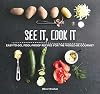 See It, Cook It: Easy-to-Do, Fool-Proof Recipes for the Would-Be Gourmet