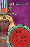 House Of Rejoicing A Novel Of Amarna Egypt The Book Of Coming Forth By Day 1 English Edition