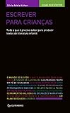 Escrever Para Crianas Tudo O Que Preciso Saber Para Produzir Textos De Literatura Infantil Portuguese Edition