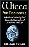 Wicca Wicca For Beginners A Guide To Cultivating Real Wiccan Beliefs Magic And Ritual Into Your Life Wiccan Spells Witchcraft Wicca Traditions Paganism Candle Magic English Edition