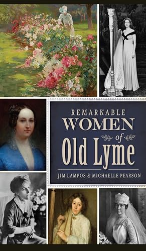 Remarkable Women of Old Lyme (By: Jim Lampos,Michaelle Pearson) cover