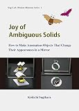 Joy Of Ambiguous Solids How To Make Anomalous Objects That Change Their Appearances In A Mirror Sugi Lab Illusion Museum Series Book 1 English Edition