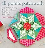 All Points Patchwork English Paper Piecing Beyond The Hexagon For Quilts Small Projects English Edition