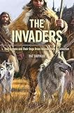The Invaders How Humans And Their Dogs Drove Neanderthals To Extinction English Edition