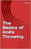 The Basics Of Knife Throwing English Edition