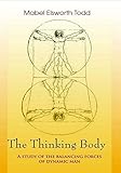 The Thinking Body A Study Of The Balancing Forces Of Dynamic Man