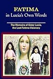 Fatima In Lucias Own Words The Memoirs Of Sister Lucia The Last Fatima Visionary