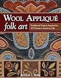 Wool Appliqu Folk Art Traditional Projects Inspired By 19thcentury American Life English Edition