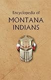 Encyclopedia Of Montana Indians English Edition