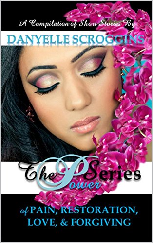 The Power of Pain, Restoration, Love, & Forgiving book cover
