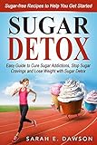 Sugar Detox How To Cure Sugar Addictions Stop Sugar Cravings And Lose Weight With Sugar Detox Easy Guide Include Sugarfree Recipes To Help You Get Detox Diet Detox Cleanse English Edition
