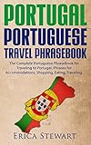 Portugal Phrasebook The Complete Portuguese Phrasebook For Traveling To Portugal 1000 Phrases For Accommodations Shopping Eating Traveling And Much More Portugal Lisbon Porto Travel