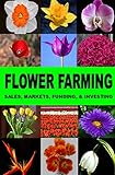 Flower Farming Sales Markets Funding And Investing English Edition