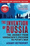 The Invention Of Russia The Journey From Gorbachevs Freedom To Putins War English Edition