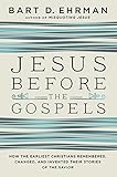 Jesus Before The Gospels How The Earliest Christians Remembered Changed And Invented Their Stories Of The Savior English Edition