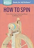 How To Spin From Choosing A Spinning Wheel To Making Yarn A Storey Basics Title English Edition