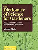 The Dictionary Of Science For Gardeners 6000 Scientific Terms Explored And Explained English Edition