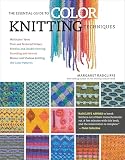 The Essential Guide To Color Knitting Techniques Multicolor Yarns Plain And Textured Stripes Entrelac And Double Knitting Stranding And Intarsia Mosaic 150 Color Patterns English Edition
