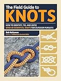 The Field Guide To Knots How To Identify Tie And Untie Over 80 Essential Knots For Outdoor Pursuits