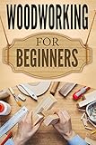 Woodworking For Beginners The Ultimate Woodworking Guide And Projects For Beginners English Edition