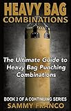 Heavy Bag Combinations The Ultimate Guide To Heavy Bag Punching Combinations Heavy Bag Training Series Book 2 English Edition