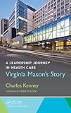 A Leadership Journey In Health Care Virginia Masons Story English Edition