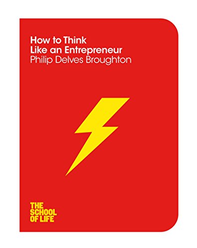 How to Think Like an Entrepreneur (By: Philip Delves Broughton) cover