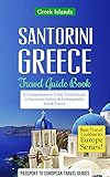 Greek Islands Santorini Greece Travel Guide Booka Comprehensive 5day Travel Guide To Santorini Greece Unforgettable Greek Travel Best Travel Guides To Europe Series Book 8 English Edition