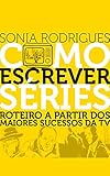 Como Escrever Sries Roteiro A Partir Dos Maiores Sucessos Da Tv Portuguese Edition